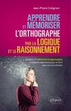 Apprendre Et Mémoriser L'Orthographe Par La Logique Et Le Raisonnement ; L'Origine De 800 Mots Et Expressions