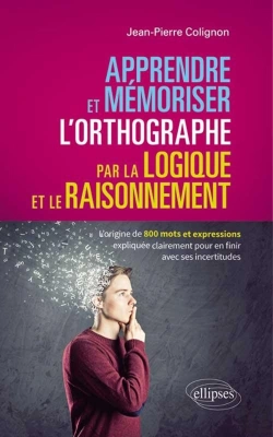 Bertrand.pt - Apprendre Et Mémoriser L'Orthographe Par La Logique Et Le Raisonnement ; L'Origine De 800 Mots Et Expressions