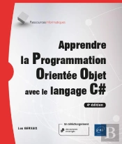 Apprendre La Programmation Orientée Objet Avec Le Langage C# : Avec Exercices Pratiques Et Corrigés ; Niveau Initié À Confirmé (4e Édition)