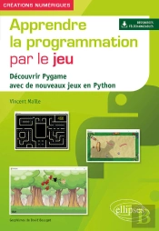 Apprendre La Programmation Par Le Jeu - Découvrir Pygame Avec De Nouveaux Jeux En Python