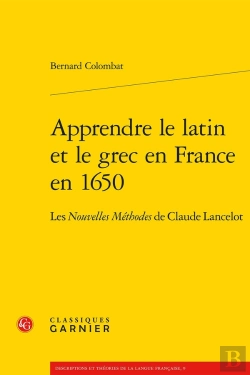 Bertrand.pt - Apprendre Le Latin Et Le Grec En France En 1650 : Les Nouvelles Méthodes De Claude Lancelot