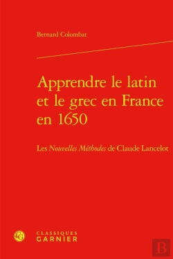 Bertrand.pt - Apprendre Le Latin Et Le Grec En France En 1650 : Les Nouvelles Méthodes De Claude Lancelot