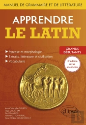 Apprendre Le Latin. Manuel De Grammaire Et De Litterature. Grands Debutants. 2e Edition Revue Et Enr