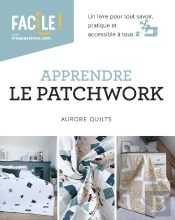 Apprendre Le Patchwork : Un Livre Pour Tout Savoir, Pratique Et Accessible À Tous
