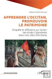 Apprendre L'Occitan, Promouvoir Le <I>Patrimoine</I> - Enquete Et Reflexions Sur L'Action Des Ecoles