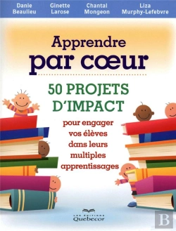 Bertrand.pt - Apprendre Par Coeur - 50 Projets D Impact Pour Engager Vos Eleves Dans Leurs Multiples Apprentissage
