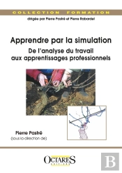 Apprendre Par La Simulation : De L'Analyse Du Travail Aux Apprentissages Professionnels : De L'Analyse Du Travail Aux Apprentissages Professionnels