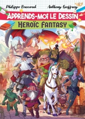 Apprends-Moi Le Dessin : Heroïc Fantasy
