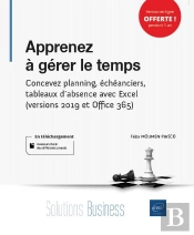Apprenez À Gérer Le Temps ; Concevez Planning, Échéanciers, Tableaux D'Absence Avec Excel (Versions Office 365, 2019 Et 2016)