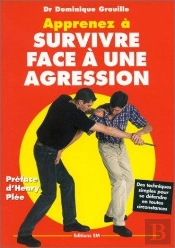 Apprenez A Survivre Face A Une Agression - Des Techniques Simples Pour Se Defendre En Toutes Circons