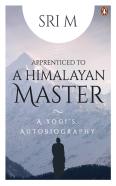 Apprenticed To A Himalayan Master
