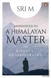 Apprenticed To A Himalayan Master