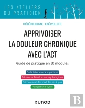 Apprivoiser La Douleur Chronique Avec L'Act : Guide Pratique En 10 Modules