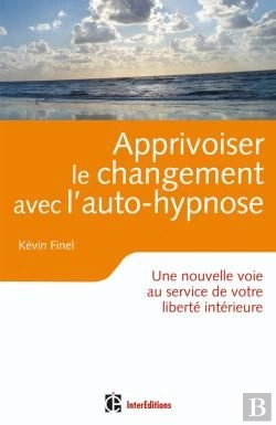 Bertrand.pt - Apprivoiser Le Changement Avec L'Auto-Hypnose ; Une Nouvelle Voie Au Service De Votre Liberté Intérieure