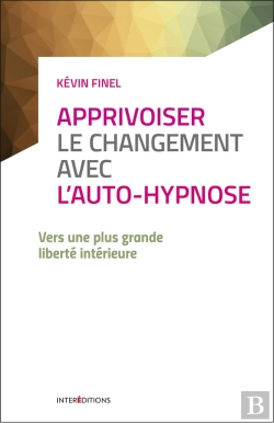 Bertrand.pt - Apprivoiser Le Changement Avec L'Auto-Hypnose ; Vers Une Plus Grande Liberté Intérieure