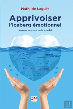 Bertrand.pt - Apprivoiser L'Iceberg Émotionnel ; Voyage Au Coeur De La Psyche