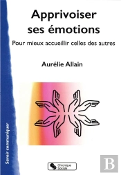 Apprivoiser Ses Émotions : Pour Mieux Accueillir Celles Des Autres