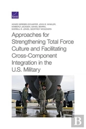 Approaches For Strengthening Total Force Culture And Facilitating Cross-Component Integration In The U.S. Military