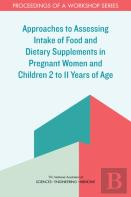 Approaches To Assessing Intake Of Food And Dietary Supplements In Pregnant Women And Children 2 To 11 Years Of Age