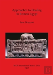 Approaches To Healing In Roman Egypt