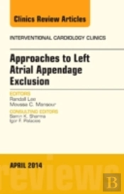 Approaches To Left Atrial Appendage Exclusion, An Issue Of Interventional Cardiology Clinics