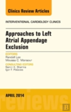 Bertrand.pt - Approaches To Left Atrial Appendage Exclusion, An Issue Of Interventional Cardiology Clinics