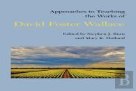 Approaches To Teaching The Works Of David Foster Wallace
