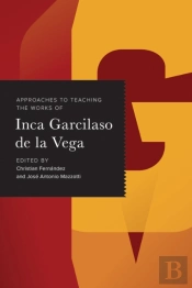 Approaches To Teaching The Works Of Inca Garcilaso De La Vega