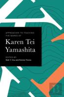 Approaches To Teaching The Works Of Karen Tei Yamashita