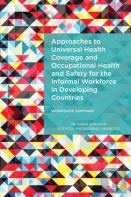 Approaches To Universal Health Coverage And Occupational Health And Safety For The Informal Workforce In Developing Countries