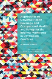 Approaches To Universal Health Coverage And Occupational Health And Safety For The Informal Workforce In Developing Countries