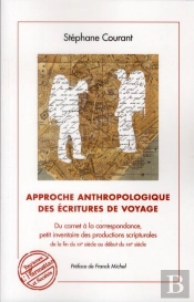 Approche Anthropologique Des Écritures De Voyage ; Du Carnet À La Correspondance, Petit Inventaire Des Productions Scripturales De La Fin Du Xx Siècle Au Début Du Xxi Siècle