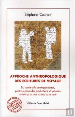 Bertrand.pt - Approche Anthropologique Des Écritures De Voyage ; Du Carnet À La Correspondance, Petit Inventaire Des Productions Scripturales De La Fin Du Xx Siècle Au Début Du Xxi Siècle