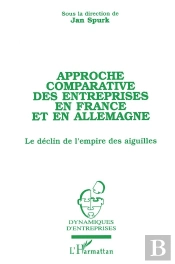 Approche Comparative Des Entreprises En France Et En Allemagne ; Le Déclin De L'Empire Des Aiguilles