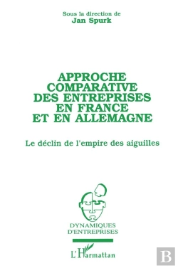 Bertrand.pt - Approche Comparative Des Entreprises En France Et En Allemagne ; Le Déclin De L'Empire Des Aiguilles