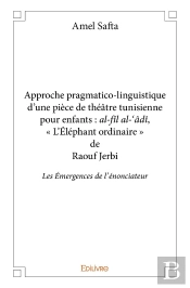Approche Pragmatico-Linguistique D'Une Pièce De Théâtre Tunisienne Pour Enfants : Les Émergences De L'Énonciateur