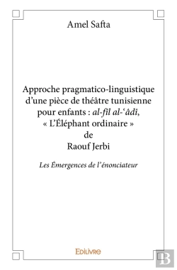 Bertrand.pt - Approche Pragmatico-Linguistique D'Une Pièce De Théâtre Tunisienne Pour Enfants : Les Émergences De L'Énonciateur