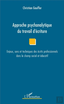 Bertrand.pt - Approche Psychanalytique Du Travail D'Écriture ; Enjeux, Sens Et Techniques Des Écrits Profesionnels Dans Le Champ Social Et Éducatif