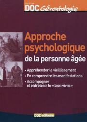 Approche Psychologique De La Personne Âgée ; Appréhender Le Vieillissement, En Comprendre Les Manifestations, Accompagner Et Entretenir Le ''Bien Vivre''