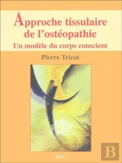 Approche Tissulaire De L'Osteopathie T.1 ; Un Modèle Du Corps Conscient
