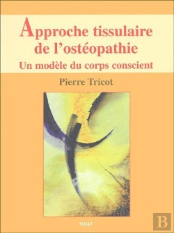 Bertrand.pt - Approche Tissulaire De L'Osteopathie T.1 ; Un Modèle Du Corps Conscient