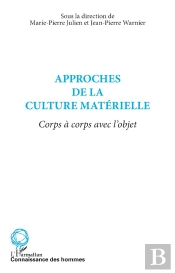 Approches De La Culture Materielle ; Corps A Corps Avec L'Objet
