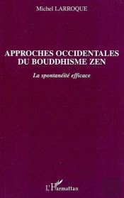 Approches Occidentales Du Bouddhisme Zen ; La Spontaneite Efficace