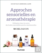 Approches Sensorielles En Aromathérapie : Utilisation Dans Les Soins Des Huiles Essentielles Psycho-Émotionnelles
