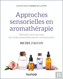 Bertrand.pt - Approches Sensorielles En Aromathérapie : Utilisation Dans Les Soins Des Huiles Essentielles Psycho-Émotionnelles