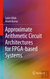 Approximate Arithmetic Circuit Architectures For Fpga-Based Systems
