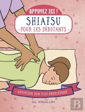 Appuyez Ici : Shiatsu Pour Les Débutants : Optimiser Son Flux Énergétique