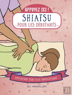 Bertrand.pt - Appuyez Ici : Shiatsu Pour Les Débutants : Optimiser Son Flux Énergétique