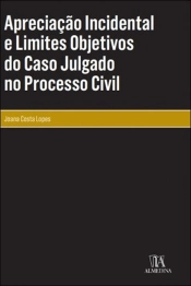 Apreciação Incidental e Limites Objetivos do Caso Julgado no Processo Civil