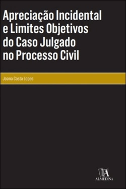 Bertrand.pt - Apreciação Incidental e Limites Objetivos do Caso Julgado no Processo Civil